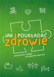Jak poukładać zdrowie. Autor: Surma Agnieszka,  Katarzyna Matusz. Dadada.pl Okładka książki Jak poukładać zdrowie
