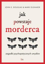 Okładka książki Jak powstaje morderca. Zagadki psychopatycznych umysłów
