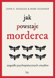 Okładka książki Jak powstaje morderca. Zagadki psychopatycznych umysłów