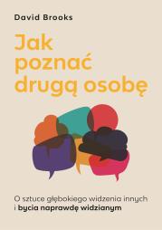 Okładka książki Jak poznać drugą osobę. O sztuce głębokiego widzenia innych i bycia naprawdę widzianym
