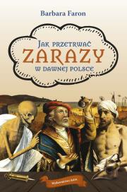 Okładka książki Jak przetrwać zarazy w dawnej Polsce wyd. 2025