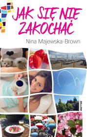 Jak się nie zakochać. Autor: Majewska-Brown Nina. Dadada.pl Okładka książki Jak się nie zakochać
