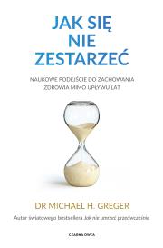 Okładka książki Jak się nie zestarzeć. Naukowe podejście do zachowania zdrowia mimo upływu lat