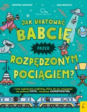 Jak uratować babcię przed rozpędzonym pociągiem?. Autor: SWAPNA HADDOW, Jacek Konieczny. Dadada.pl Okładka książki Jak uratować babcię przed rozpędzonym pociągiem?