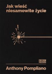 Jak wieść niesamowite życie. Autor: Pompliano Anthony. Dadada.pl Okładka książki Jak wieść niesamowite życie