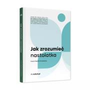 Jak zrozumieć nastolatka. Autor:   Praca zbiorowa. Dadada.pl Okładka książki Jak zrozumieć nastolatka