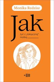 Okładka książki Jak żyć z toksyczną matką