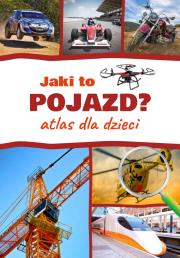 Jaki to pojazd? Atlas dla dzieci. Autor: Jabłoński Janusz. Dadada.pl Okładka książki Jaki to pojazd? Atlas dla dzieci