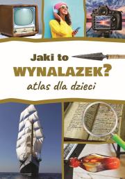 Jaki to wynalazek? Atlas dla dzieci. Autor: Jarosław Górski. Dadada.pl Okładka książki Jaki to wynalazek? Atlas dla dzieci