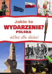 Okładka książki Jakie to wydarzenie? Polska. Atlas dla dzieci