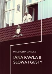 Jana Pawła II słowa i gesty. Autor: Magdalena Jankosz. Dadada.pl Okładka książki Jana Pawła II słowa i gesty
