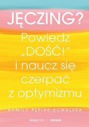 Okładka książki Jęczing? Powiedź ''dość!'' i naucz się czerpać...