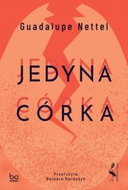 Jedyna córka. Autor: Guadalupe Nettel. Dadada.pl Okładka książki Jedyna córka