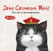 Jego Cesarska Mość. Już się go nie pozbędziesz. Autor: Bai Cha. Dadada.pl Okładka książki Jego Cesarska Mość. Już się go nie pozbędziesz