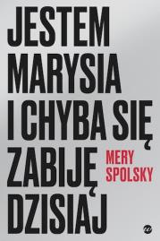 Okładka książki Jestem Marysia i chyba się zabiję dzisiaj - uszkodzone