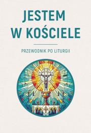 Jestem w Kościele. Przewodnik po liturgii. Autor: Krzysztof Skowroński. Dadada.pl Okładka książki Jestem w Kościele. Przewodnik po liturgii