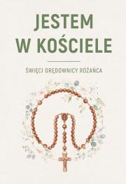 Okładka książki JESTEM W KOŚCIELE. Święcie orędownicy różańca