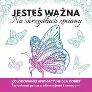 Okładka książki Jesteś  ważna. Na skrzydłach zmiany. Kolorowanki afirmacyjne dla kobiet
