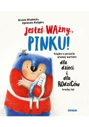 Jesteś ważny, Pinku! Książka o poczuciu własnej wartości. Autor: Urszula Młodnicka, Agnieszka Waligóra. Dadada.pl Okładka książki Jesteś ważny, Pinku! Książka o poczuciu własnej wartości
