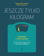 Okładka książki Jeszcze tylko kilogram. Poradnik z ćwiczeniami dla nastolatków zmagających się z zaburzeniami odżywiania