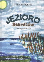Jezioro Sekretów i inne opowiadania. Autor: Baczyńska Maja. Dadada.pl Okładka książki Jezioro Sekretów i inne opowiadania