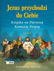 Jezus przychodzi do Ciebie. Książka na Pierwszą.... Autor: Anne De Bisschop, Avril Adeline. Dadada.pl Okładka książki Jezus przychodzi do Ciebie. Książka na Pierwszą...