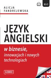 Język angielski w biznesie, innowacjach i nowych technologiach. Autor: Alicja Fandrejewska. Dadada.pl Okładka książki Język angielski w biznesie, innowacjach i nowych technologiach