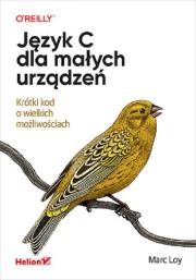 Język C dla małych urządzeń. Krótki kod o wielkich możliwościach. Autor: Loy Marc. Dadada.pl Okładka książki Język C dla małych urządzeń. Krótki kod o wielkich możliwościach
