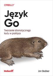 Język Go Tworzenie idiomatycznego kodu w praktyce. Autor: Bodner Jon. Dadada.pl Okładka książki Język Go Tworzenie idiomatycznego kodu w praktyce