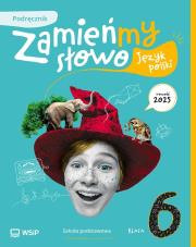 Język polski SP 6 Zamieńmy słowo podręcznik. Autor: Bartol Izabella, Jagoda Najmanowicz-Michalak, Mag. Dadada.pl Okładka książki Język polski SP 6 Zamieńmy słowo podręcznik