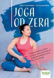 Okładka książki Joga od zera. Program startowy, łatwe pozycje, jasne instrukcje na zwiększenie elastyczności, siłę i równowagę