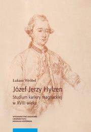Józef Jerzy Hylzen Studium kariery magnackiej w XVIII wieku. Autor: Wróbel Łukasz. Dadada.pl Okładka książki Józef Jerzy Hylzen Studium kariery magnackiej w XVIII wieku