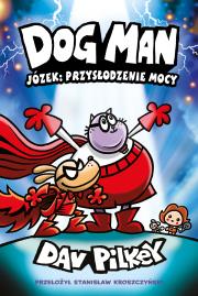 Józek: przysłodzenie mocy. Dogman. Tom 13. Autor: Dav Pilkey. Dadada.pl Okładka książki Józek: przysłodzenie mocy. Dogman. Tom 13