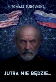 Jutra nie będzie. Autor: Turowski Tomasz. Dadada.pl Okładka książki Jutra nie będzie