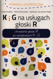 K i G na usługach głoski R. Autor: Dudziec Kamila, Głuchowska Hanna, Tarczyńska-Płatek Agnieszka. Dadada.pl Okładka książki K i G na usługach głoski R