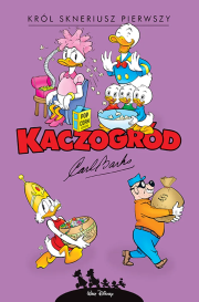 Okładka książki Kaczogród Carl Barks. Król Skneriusz Pierwszy i inne historie z lat 1967–1972