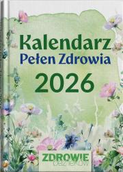 Kalendarz Pełen Zdrowia 2026. Autor:   Praca zbiorowa. Dadada.pl Okładka książki Kalendarz Pełen Zdrowia 2026