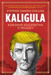 Okładka książki Kaligula. Korzenie szaleństwa u władzy