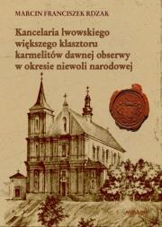 Okładka książki Kancelaria lwowskiego większego klasztoru karmelitów dawnej obserwy w okresie niewoli narodowej