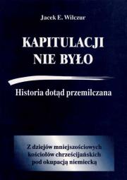 Okładka książki Kapitulacji nie było. Historia dotąd przemilczana