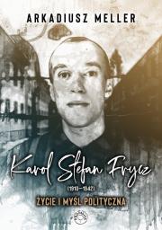 Karol Stefan Frycz 1910-1942  Życie i myśl polityczna. Autor: Arkadiusz Meller. Dadada.pl Okładka książki Karol Stefan Frycz 1910-1942  Życie i myśl polityczna