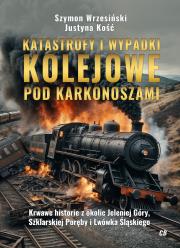 Katastrofy i wypadki kolejowe pod Karkonoszami. Autor: Wrzesiński Szymon, Justyna Kość. Dadada.pl Okładka książki Katastrofy i wypadki kolejowe pod Karkonoszami