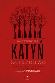 Okładka książki Katyń. Dziedzictwo. Stalinowska zbrodnia na Polakach i poszukiwanie zbrodni