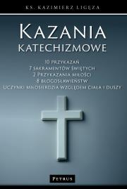 Kazania katechizmowe 1. Autor: Kazimierz Ligęza. Dadada.pl Okładka książki Kazania katechizmowe 1