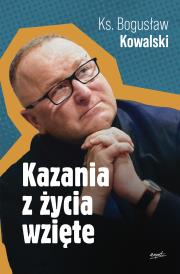 Kazania z życia wzięte. Autor: Kowalski Bogusław. Dadada.pl Okładka książki Kazania z życia wzięte