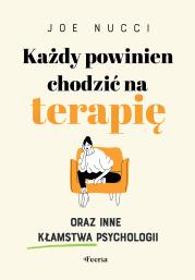 Okładka książki Każdy powinien chodzić na terapię oraz inne kłamstwa psychologii
