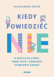 Okładka książki Kiedy powiedzieć  nie. O rodzicielstwie, emocjach i odwadze stawiania granic