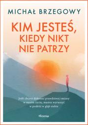 Kim jesteś, kiedy nikt nie patrzy. Autor: Brzegowy Michał. Dadada.pl Okładka książki Kim jesteś, kiedy nikt nie patrzy