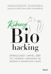 Kobiecy biohacking. Zhakuj ciało i umysł, żeby żyć, chudnąć i odmładzać się zgodnie z naturalnym cyklem. Autor: Zasańska Małgorzata. Dadada.pl Okładka książki Kobiecy biohacking. Zhakuj ciało i umysł, żeby żyć, chudnąć i odmładzać się zgodnie z naturalnym cyklem
