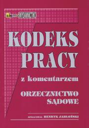 Kodeks pracy z komentarzem i orzecznictwem sądowym. Autor: Jabłoński Henryk. Dadada.pl Okładka książki Kodeks pracy z komentarzem i orzecznictwem sądowym